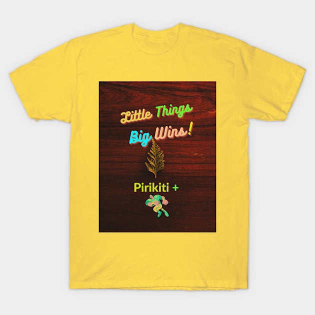 LITTLE THINGS, BIG WINS. T-Shirt by Pirikiti +